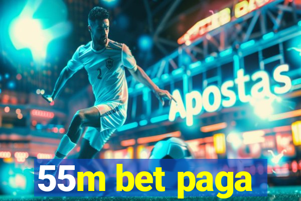 55m bet paga